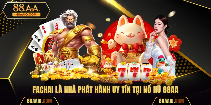 Fachai là nhà phát hành uy tín tại Nổ hũ 88AA